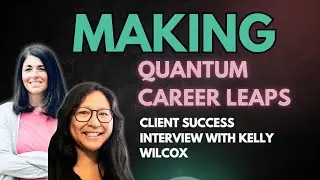 Making Quantum Career Leaps - Client Success Interview with Kelly Wilcox