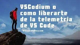 VSCodium o como liberarte de la telemetria de VS Code 😮