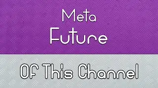 Meta: Future of this channel