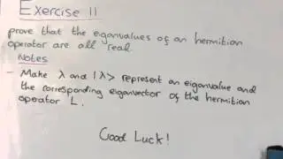 Exercise II: Quantum mechanics - Eieganvalues of an hermition operator are real numbers.