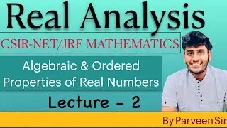 Real Analysis || Lecture-2 ||Algebraic and Ordered Properties of Real Numbers|| By Mr. Parveen Kumar