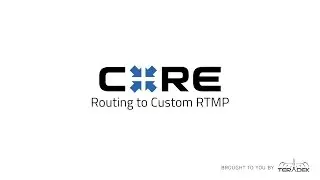 CORE - Routing to Custom RTMP