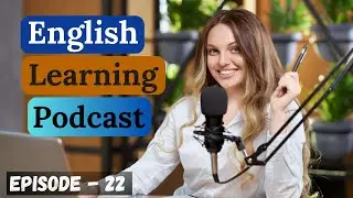 English Learning Podcast Conversation Episode 22 | Elementary | English Podcast For Learning English