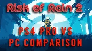 Risk of Rain 2 PS4 Pro vs PC Comparison