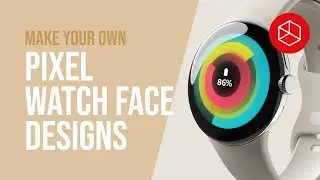 (2024) PIXEL WATCH - Make Your Own Wear OS Design Face