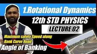 12th PHYSICS|ROTATIONAL DYNAMICS|LECTURE02|SAFETY SPEED FOR VEHICLE ON BANKED CURVED ROAD DERIVATION