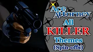 Ace Attorney: All Culprits/Killers Themes 2021 (Spin-offs)