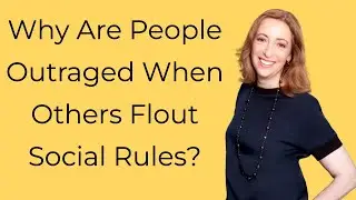 Why Are People Outraged When Others Flout Social Rules?