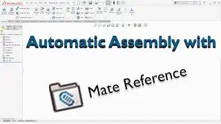 Automatic assembly in Solidworks with Mate Reference