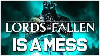 Lords of the Fallen 2023 is a COMPLETE MESS!