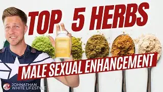 Top 5 Herbs for Male Sexual Enhancement