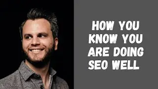 How You Know You Are Doing SEO Well | Alex Boyd