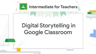 Digital Storytelling in Google Classroom