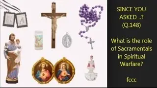 SYA..? (Q.148) What is the role of Sacramentals in Spiritual Warfare?