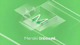 Meraki Unboxed Episode 98: World of Sales Operations