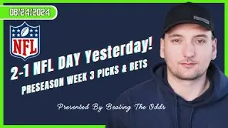 2-1 Yesterday! Saturday NFL Preseason Week 3 Picks and best Bets for August 24th, 2024!