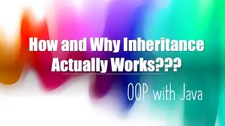 OOP with Java - Why and How Inheritance Actually Works???