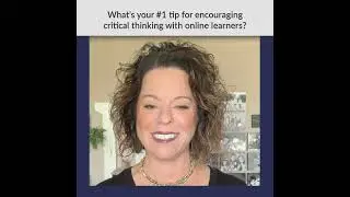 What's Your #1 Tip For Encouraging Critical Thinking With Online Learners