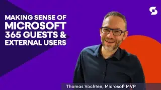 Making sense of Microsoft 365 Guests & External Users - with Thomas Vochten