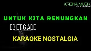 UNTUK KITA RENUNGKAN KARAOKE ORIGINAL EBIET G ADE HD AUDIO