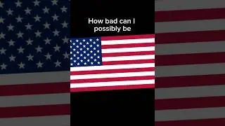 How bad can I be: USA 