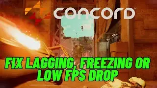 How To Fix Concord Lagging & Stuttering Issue On PC | Fix Low FPS Drop & Freezing Issue