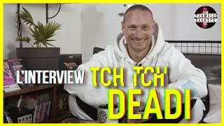 L'interview TCH TCH - Deadi