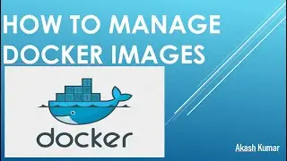 How to Manage Docker Images | Understanding multiple layers of Docker Image