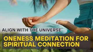 Align With The Universe- Oneness Meditation for Spiritual Connection ✨