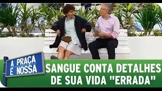 A Praça É Nossa (09/04/15) - Sangue conta detalhes de sua vida 