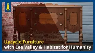 Learn How to Upcycle Furniture with Lee Valley & Habitat for Humanity