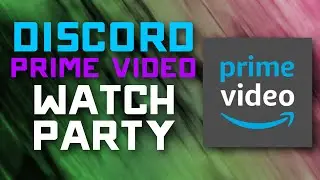 How to Watch Amazon Prime Video with your Friends on DISCORD