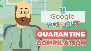 If Google Was a Guy (Quarantine Edition Full Series)