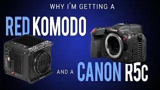 Why I'm getting a RED KOMODO AND a CANON R5C