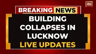 LIVE: Building Collapses In Lucknow's Transport Nagar | Several Feared Trapped | India Today LIVE