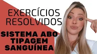 EXERCÍCIOS RESOLVIDOS - SISTEMA ABO - TIPAGEM SANGUÍNEA