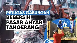 Pasca Ditertibkan, Ratusan Petugas Gabungan Bebersih Pasar Anyar [TangerangTV]