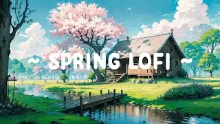 Spring Lofi 🌸 Lofi Keep You Safe 🌼 Smooth Mind with Spring Lofi Hip Hop ~ beats relax,sleep...