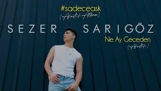 Sezer Sarıgöz - Ne Ay Geceden (Akustik)