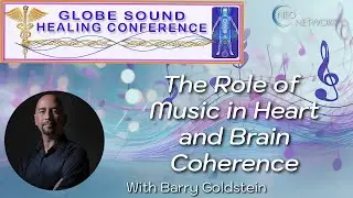 The Role of Music in Heart and Brain Coherence with Barry Goldstein