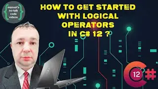 C# 12 - 7. How to get started with Logical Operators ?