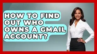 How To Find Out Who Owns A Gmail Account? - TheEmailToolbox.com