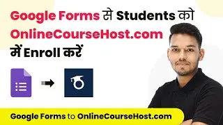 How to Enroll Student in OnlineCourseHost.com on Google Form Submission (In Hindi)