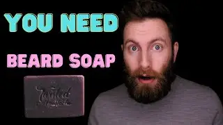 You Need Beard Soap in your Beard Care Routine