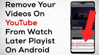 How To Remove Videos From Your Watch Later playlist On YouTube On Android