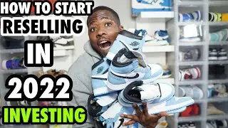 HOW TO RESELL SNEAKERS IN 2022 (INVESTING)