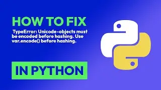 How to fix  TypeError: Unicode-objects must be encoded before hashing. Use va... in Python