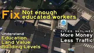 Why You Still Have Not Enough Educated Workers in Cities Skylines | More Money Less Traffic