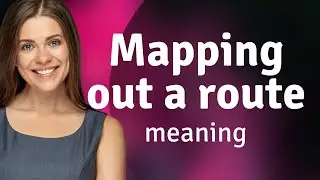Mapping Out a Route: Navigate Your Path with Confidence