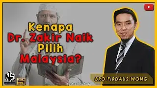 Sorotan Kuliah | Bro Firdaus Wong | Kenapa Dr. Zakir Naik Pilih Malaysia?